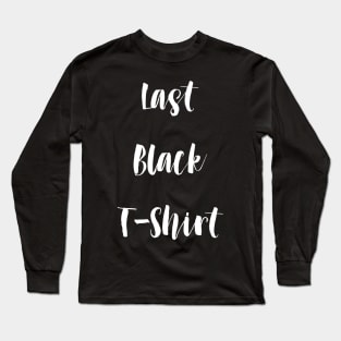 Last Black T Shirt Long Sleeve T-Shirt